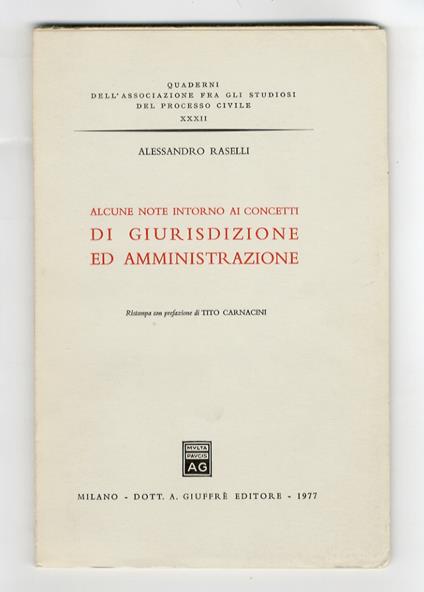 Alcune note intorno ai concetti di giurisdizione ed amministrazione. Ristampa con prefazione di Tito Carnacini - Alessandro Caselli - copertina