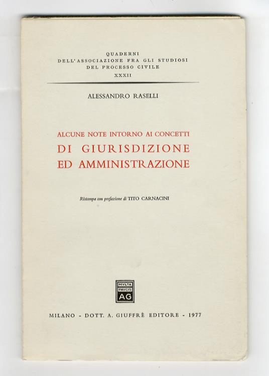 Alcune note intorno ai concetti di giurisdizione ed amministrazione. Ristampa con prefazione di Tito Carnacini - Alessandro Caselli - copertina