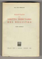 Trattato del diritto tributario del registro. Parte generale