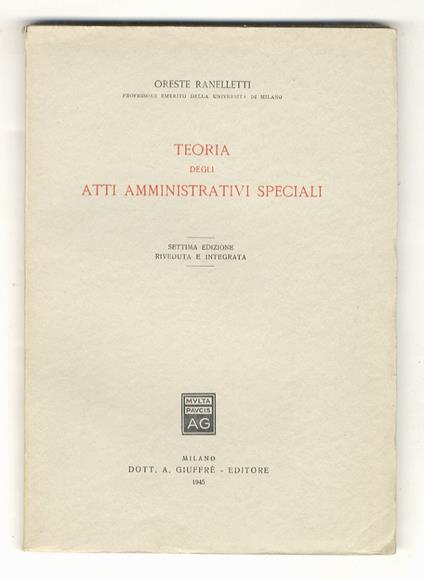 Teoria degli atti amministrativi speciali. Settima edizione riveduta e integrata - Oreste Ranelletti - copertina