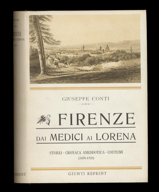 Firenze dai Medici ai Lorena. Storia - Cronaca Anedottica - Costumi. (1670-1737). Con 136 illustrazioni e 12 fac-simili - Giuseppe Conti - copertina