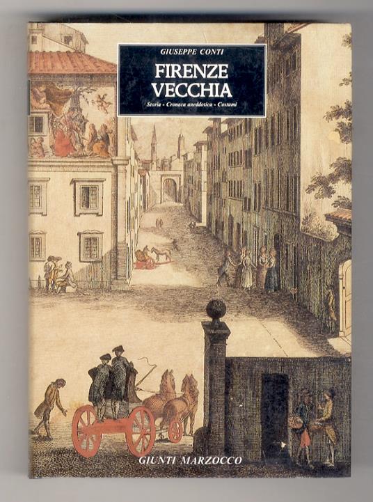 Firenze vecchia. Storia - cronaca aneddotica - costumi (1799-1859) Con 142 illustrazioni - Giuseppe Conti - copertina