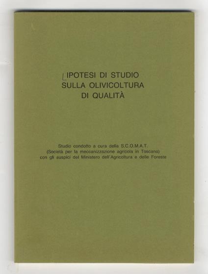Ipotesi di studio sulla olivicoltura di qualità: studio condotto a cura della S.C.O.M.A.T. (Società per la meccanizzazione agricola in Toscana) - copertina