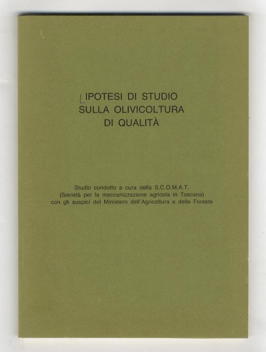 Ipotesi di studio sulla olivicoltura di qualità: studio condotto a cura della S.C.O.M.A.T. (Società per la meccanizzazione agricola in Toscana) - copertina