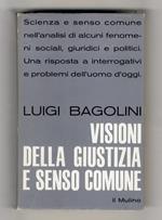 Visioni della giustizia e senso comune. (Scienza e senso comune nell'analisi di alcuni fenomeni sociali, giuridici e politici. Una risposta a interrogativi e problemi dell'uomo oggi)