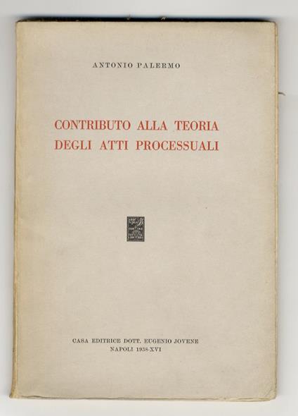 Contributo alla teoria degli atti processuali - Antonio Palermo - copertina
