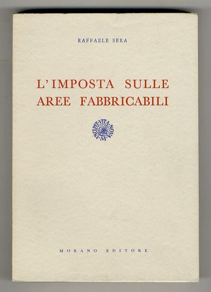 L' imposta sulle aree fabbricali. (Legge 5 marzo 1963 n. 246) - Raffaele Spera - copertina