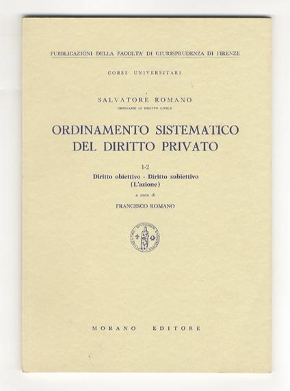 Ordinamento sistematico del diritto privato. 1-2: Diritto obiettivo - Diritto subiettivo (L'azione). A cura di Francesco Romano - Salvatore Romano - copertina