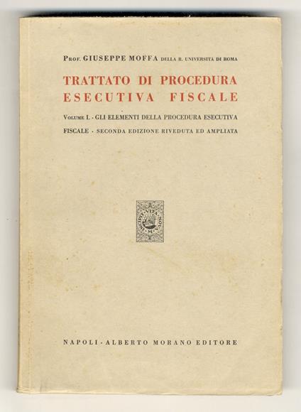 Trattato di procedura esecutiva fiscale. (Gli elementi della procedura esecutiva fiscale. La procedura mobiliare. La procedura immobiliare. Le procedure speciali). Seconda edizione riveduta ed ampliata - Giuseppe Moffa - copertina