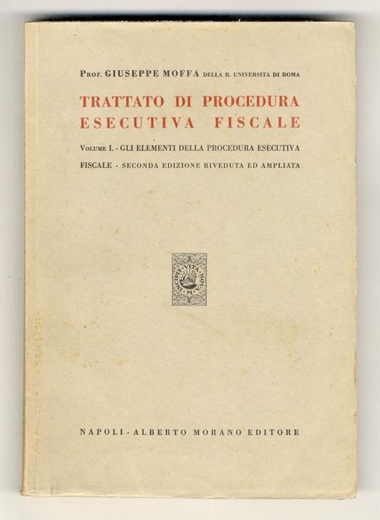 Trattato di procedura esecutiva fiscale. (Gli elementi della procedura esecutiva fiscale. La procedura mobiliare. La procedura immobiliare. Le procedure speciali). Seconda edizione riveduta ed ampliata - Giuseppe Moffa - copertina