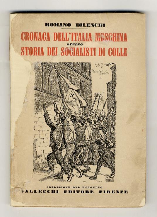 Cronaca dell'Italia meschina ovvero Storia dei Socialisti di Colle. (Prefazione di Camillo Pellizzi) - Romano Bilenchi - copertina