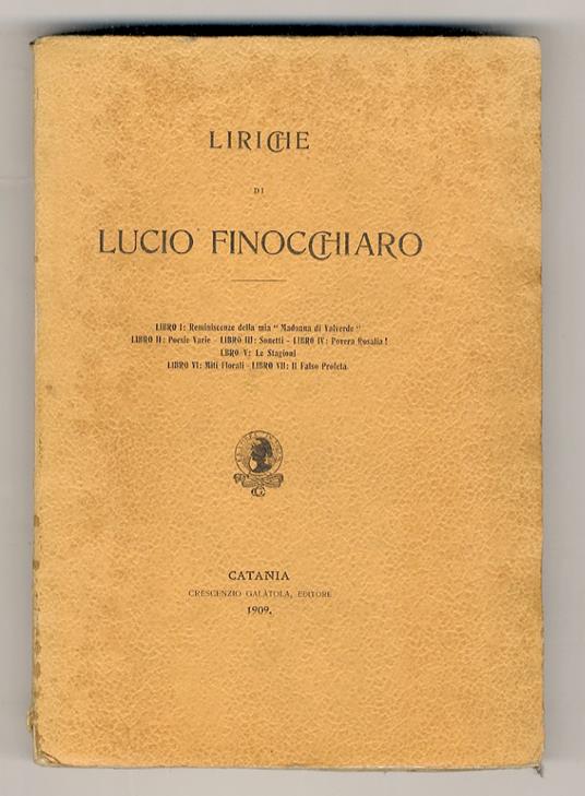 Liriche. Libro I: Reminescenze della mia "Madonna di Valverde" - Libro II: Poesie Varie - Libro III: Sonetti - Libro IV: Povera Rosalia! - Libro V: Le Stagioni - Libro VI: Miti Florali - Libro VII: Il Falso profeta - Lucia Finocchiaro - copertina