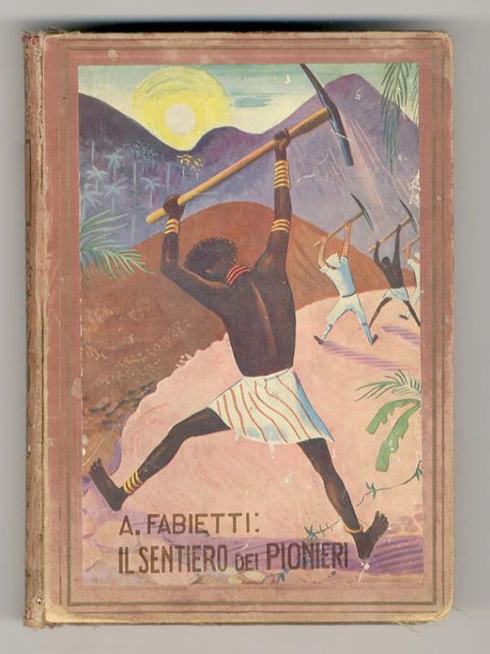 Il sentiero dei pionieri. Avventure in Abissinia. Con 16 illustrazioni - Alfredo Sabetti - copertina