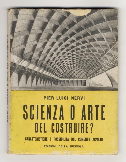 Scienza o arte del costruire? Caratteristiche e possibilità del cemento armato - P. Luigi Nervi - copertina