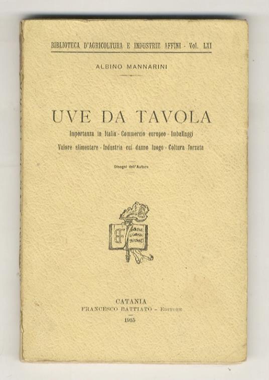 Uve da tavola. Importanza in Italia - Commercio europeo - Imballaggi - Valore alimentare - Industria cui danno luogo - Coltura forzata. Disegni dell'Autore - copertina