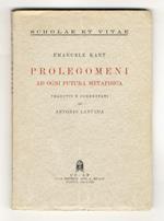 Prolegomeni ad ogni futura metafisica. Tradotti e commentati da Antonio Lantrua
