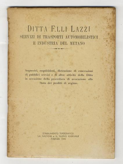 Servizi di Trasporti Automobilistici e Industria del Metano. Sequestri, requisizioni, distrazioni di concessioni di pubblici servizi e di altre attività della Ditta in occasione della procedura di avocazione allo Stato dei profitti di Regime - copertina