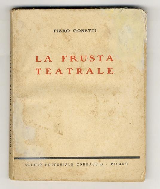Frusta teatrale. Ada Borelli - Nera e Luigi Carini - Alfredo De Sanctis - Eleonora Duse - Armando Falconi - Ernesto Ferrero - Dina Galli - Antonio Gandusio - Emma Gramatica - Amerigo Guasti - Maria Melato - Ermete Zacconi - Garibalda e Andrea Niccoli - Piero Gobetti - copertina