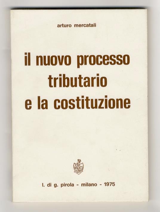 Il nuovo processo tributario e la costituzione - Arturo Mercatali - copertina