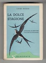 dolce stagione. Antologia di scrittori italiani e stranieri ad uso dei ginnasi superiori e licei scientifici. Seconda edizione riveduta e corretta