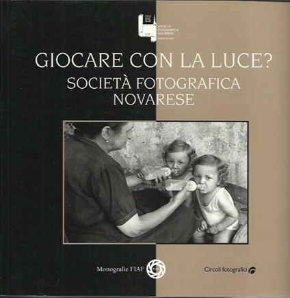 Giocare con la luce? - Società Fotografica Novarese - copertina