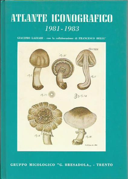 Atlante Iconografico 1981-1983 (Funghi) - Giacomo Lazzari - copertina