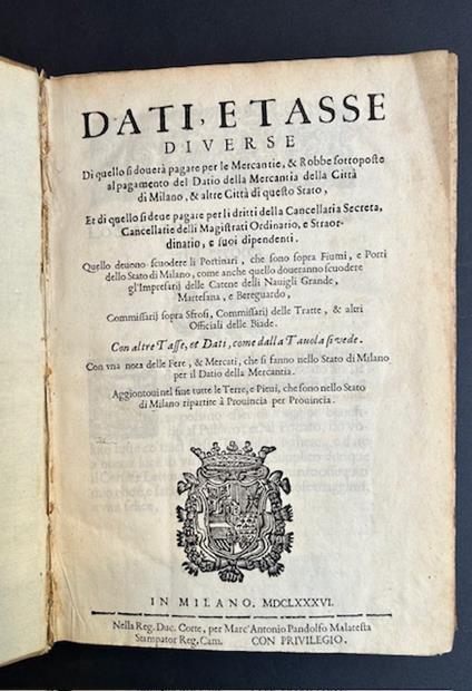 Dati, e tasse diverse di quello si doverà pagare per le mercantie, & robbe sottoposte al pagamento del datio della mercantia della città di Milano ... et di quello si deue pagare per li dritti della Cancelleria secreta ... Con altre tasse. Segue con  - copertina