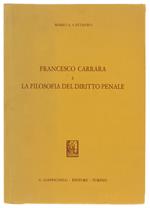 Francesco Carrara E La Filosofia Del Diritto Penale [Come Nuovo] - Cattaneo Mario A