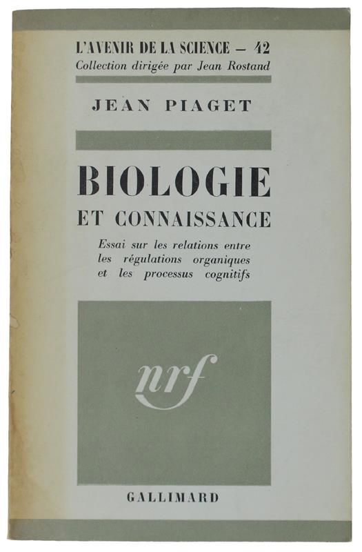 Biologie Et Connaissance. Essai Sur Les Relations Entre Les Régulations Organiques Et Les Processus Cognitifs - Piaget Jean - Gallimard, - 1967 - Jean Piaget - copertina