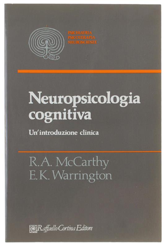 Neuropsicologia Cognitiva. Un'Introduzione Clinica [Volume Nuovo] - Mccarthy Rosaleen, Elisabeth Warrington - Raffaello Cortina Editore - 1992 - copertina