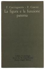Figura E La Funzione Paterna - Cacciaguerra Francesco, Fulvio Cascini - Franco Angeli Editore, Collana Di Psicologia, - 1974