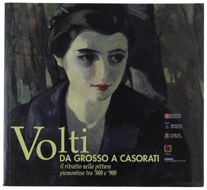 Volti Da Grosso A Casorati. Il Ritratto Nella Pittura Piemontese Tra ‘800 E ‘900 - Autori Vari - copertina