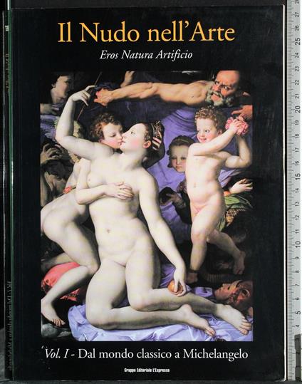 Il Nudo nell'Arte. Eros Natura Artificio. Vol 1 - copertina