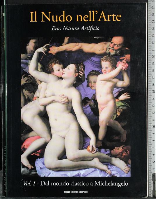Il Nudo nell'Arte. Eros Natura Artificio. Vol 1 - copertina