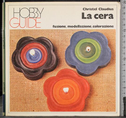 Hobby guide. La cera - Christel Claudius - copertina