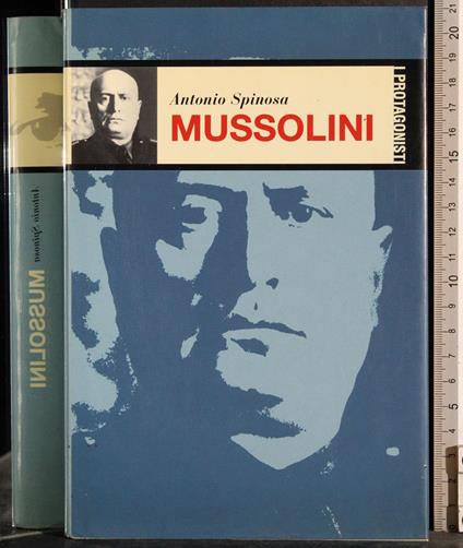 I protagonisti. Mussolini - Antonio Spinosa - copertina