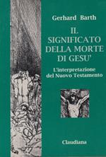 Il significato della morte di Ges. L'interpretazione del Nuovo Testamento