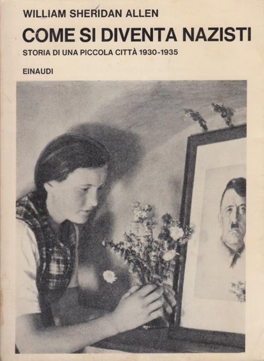 Come si diventa nazisti. Storia di una piccola citt 1930-1935 - William Sheridan Allen - copertina