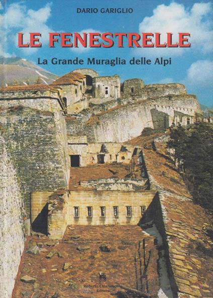 Le Fenestrelle. La grande muraglia delle Alpi - Dario Gariglio - copertina