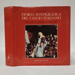 Storia fotografica del calcio italiano. Dalle origini al Campionato del Mondo 1982