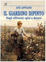 Il giardino dipinto. Dagli affreschi egizi a Botero
