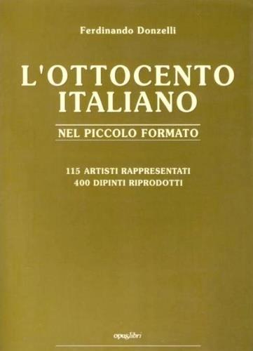 L' Ottocento Italiano nel piccolo formato. Catalogo di 115 Artisti e 400 dipinti riprodotti - Ferdinando Donzelli - copertina