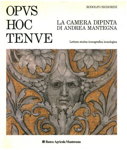 Opus hoc tenue. La camera dipinta di Andrea Mantegna. Lettura storica iconografica iconologica - Rodolfo Signorini - copertina