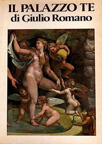 Il palazzo Te di Giulio Romano - Gian Maria Erbesato - copertina