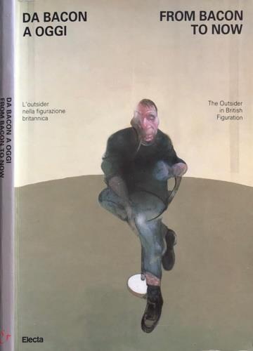 Da Bacon a oggi From Bacon to now. L'outsider nella figurazione britannica the outsider in british figuration - copertina