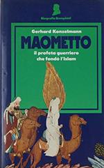 Maometto. Il profeta guerriero che fondò l'Islam
