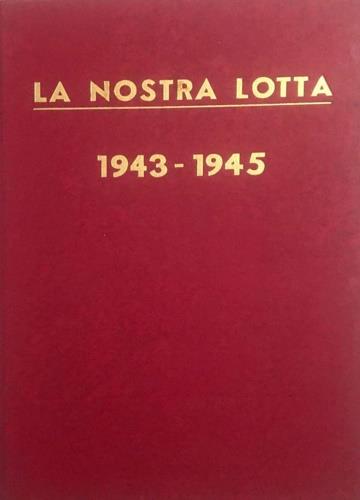 nostra lotta 1943 - 1945 - copertina