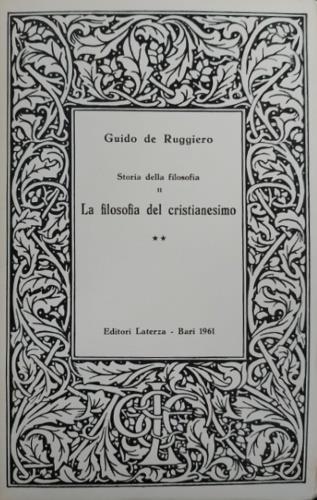 Storia della filosofia. Parte seconda. La filosofia del Cristianesimo. Vol. II: Dalla patristica alla scolastica - Guido De Ruggiero - copertina
