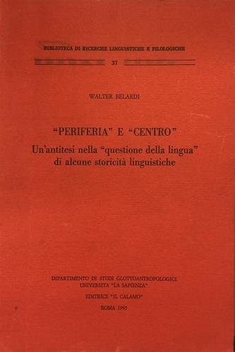 Periferia e centro [un'antitesi nella questione della lingua" di alcune storicità linguistiche. , - Walter Belardi - copertina