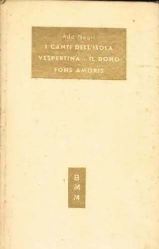 I canti dell'isola. Vespertina. Il dono. Fons Amoris - Ada Negri - copertina